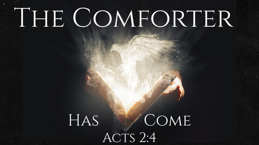 The Comforter Has Come -Week 3 - Why We Need the Holy Spirit