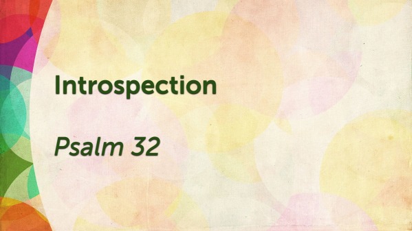 Introspection Psalm 32 - Logos Sermons