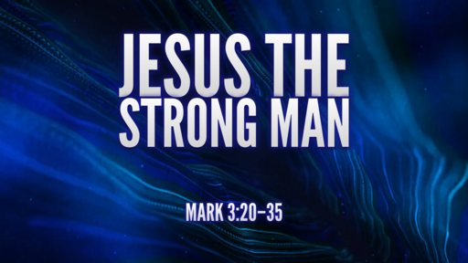 06.06.2021 - Jesus The Strong Man