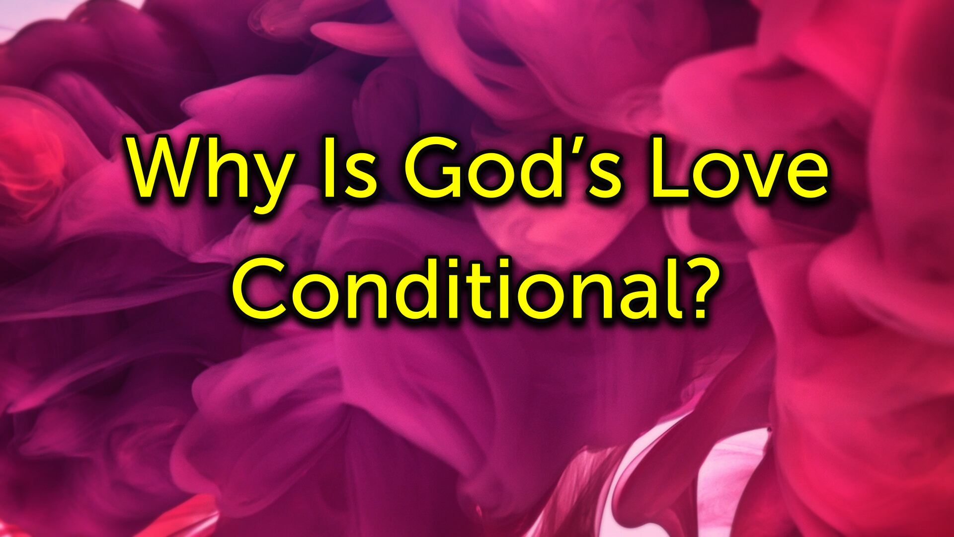 why-is-god-s-love-conditional-logos-sermons