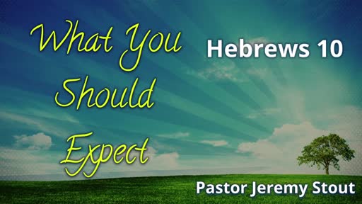 What You Should Expect - Hebrews 10:10-18 What You Should Expect - Hebrews 10:10-18