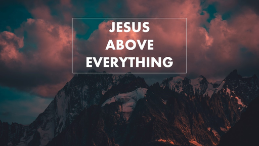 Jesus Above Everything