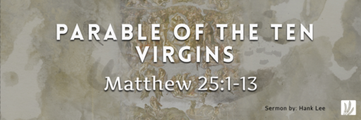 Matthew 25:1-13 | "Parable of the Ten Virgins"