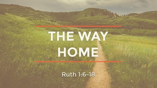 The Way Home (Ruth 1:6-18)