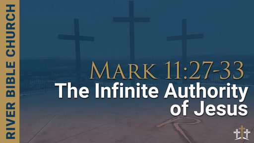 Mark 11:27-33 | The Infinite Authority of Jesus