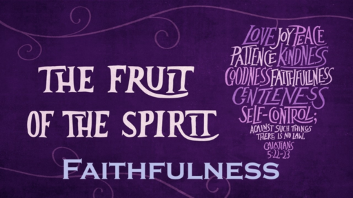 8. Fruit of the Spirit is Faithfulness - Sunday June 20, 2021