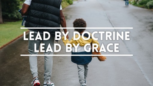 Led by doctrine: Lead by grace
