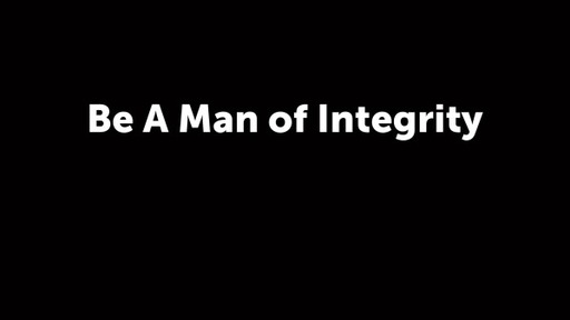 Be A Man of Integrity