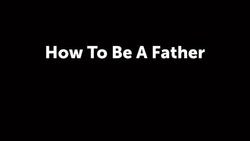 How to be a Father