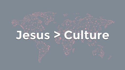 Jesus > Culture