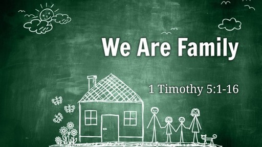 We Are Family (1 Timothy 5:1-16)