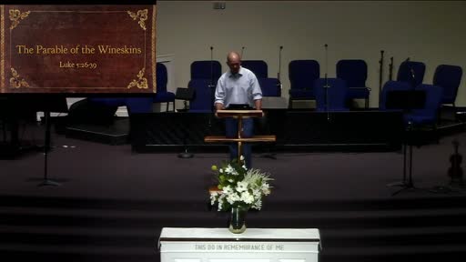 Sunday Morning Worship, June 20, 2021, Parable of the Wineskins Sunday Morning Worship, June 20, 2021, Parable of the Wineskins