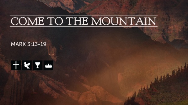 6 20 21 Come To The Mountain Mark 3 13 19 Faithlife Sermons 6-20-21-come-to-the-mountain-mark-3-13-19-faithlife-sermons