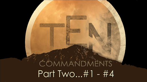 Commandments, Part 2, #1 - #4, Sunday June 13, 2021
