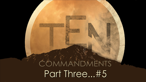 Commandments Part 3, #5, Sunday June 20, 2021