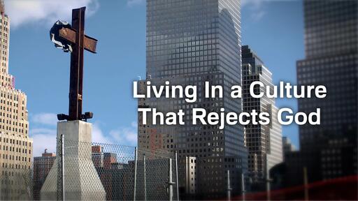 Living In a Culture That Rejects God
