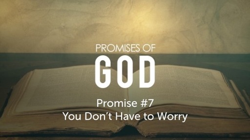 Promise # 7 - You Don't Have to Worry