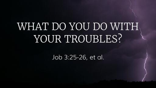 What Do You Do with Your Troubles? - June 20th, 2021