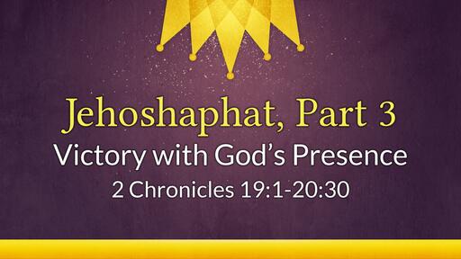 Jehoshaphat, Part 3: Victory with God's Presence - June 16th, 2021
