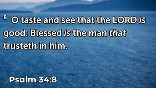 Taste and see that the Lord is good!