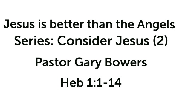 Jesus Is Better Than The Angels Logos Sermons 0479