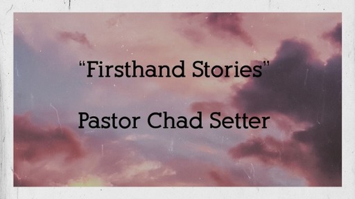 Sunday, June 27, 2021 - "Firsthand Stories"