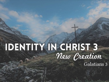 Identity in Christ 3: New Creation