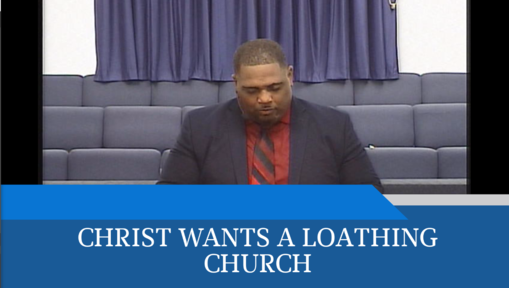 CHRIST WANTS A LOATHING CHURCH