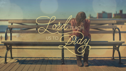 LORD TEACH US TO PRAY---PART II