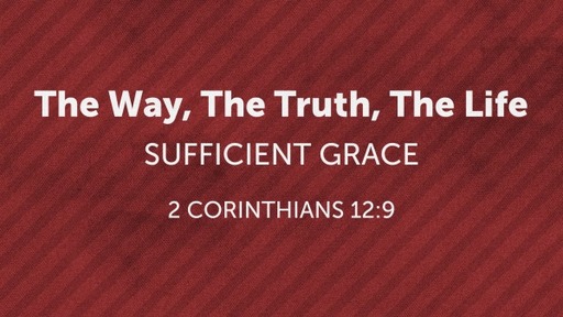 Way, Truth, Life - A Journey of Grace Week 9
