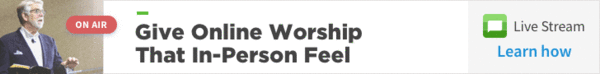 Give Online Worship That In-Person Feel