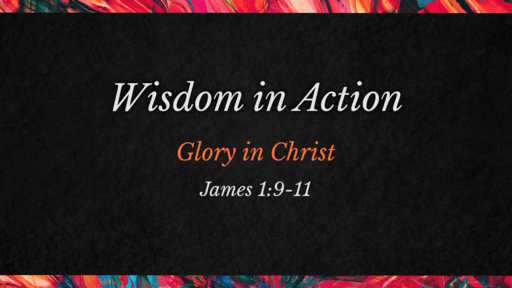 James 1:9-11 | Glory in Christ