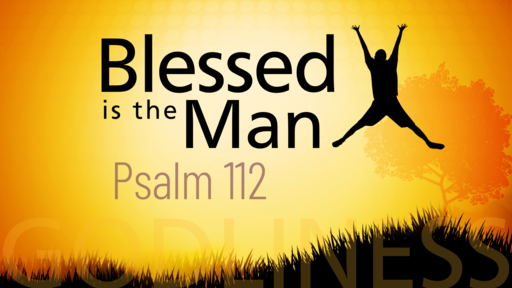 2021-06-20 AM (TM) - Father's Day - Psalm 112