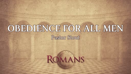 Obedience For All Men - Romans 16:17-24 Obedience For All Men - Romans 16:17-24