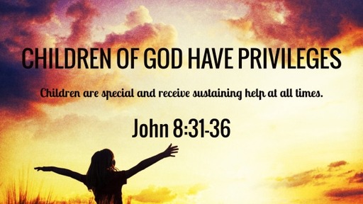 Children of God have privileges