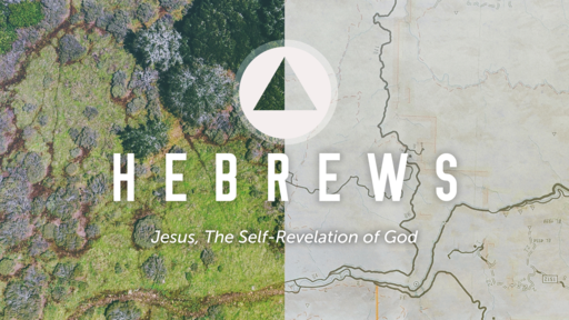 A Study of Hebrews - Jesus, the Self-Revelation of God