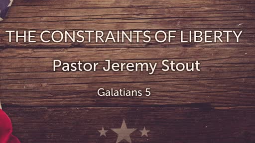 The Constraints Of Liberty - Galatians 5:13-15 The Constraints Of Liberty - Galatians 5:13-15