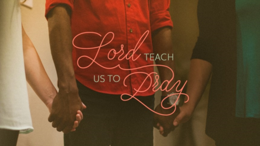 LORD TEACH US TO PRAY PART III