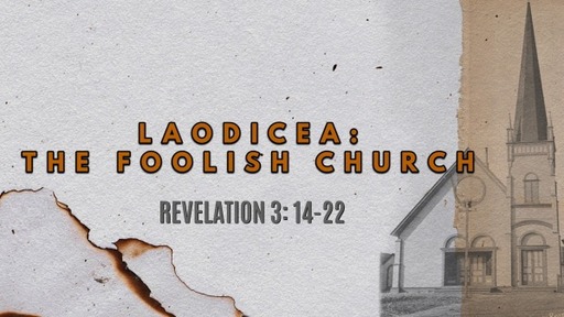 Laodicea:  The Foolish Church