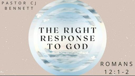 The Right Response to God: Romans 12:1-2