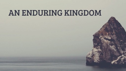 AN ENDURING KINGDOM