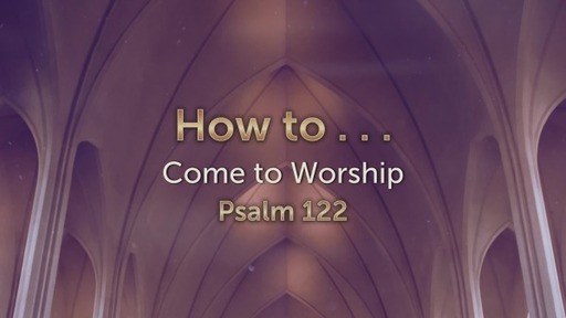 How to Come to Worship