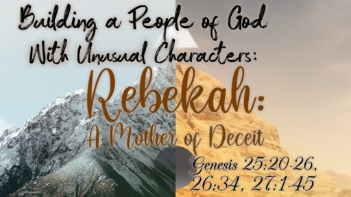 Building a People of God With Unusual Characters: Rebekah, A Mother of Deceit