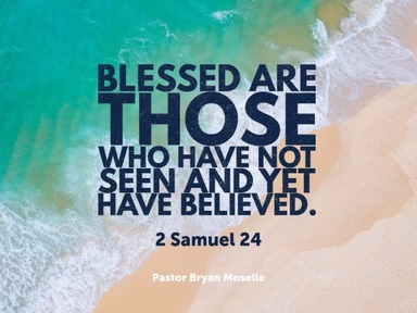 Blessed are those who have not seen and yet have believed.