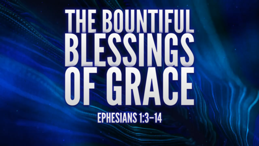 07.11.2021 - The Bountiful Blessings of Grace