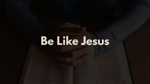 Be Like Jesus | Aaron Roeck