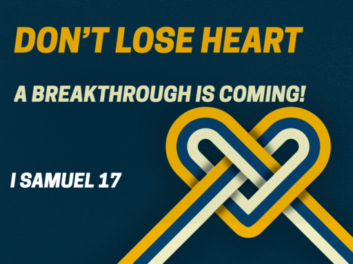 Don’t Lose Heart, A Breakthrough is Coming!