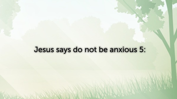 jesus-says-don-t-be-anxious-matthew-6-25-34-faithlife-sermons