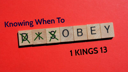 Kowing When to Obey - 1 Kings 13