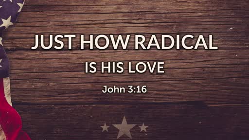 Just How Radical Is HIS Love